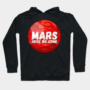 Mars, Here We Come! Funny Space Exploration Gift Hoodie